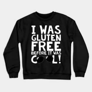 I Was Gluten Free Before It Was Cool! Crewneck Sweatshirt